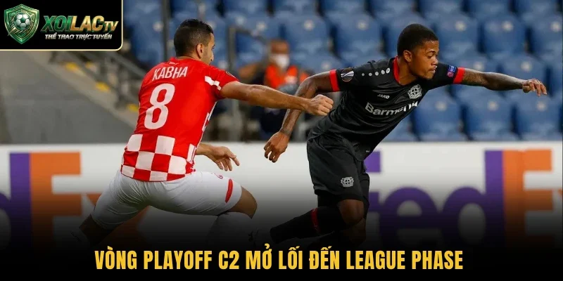 Vòng Playoff C2 mở lối đến League Phase 